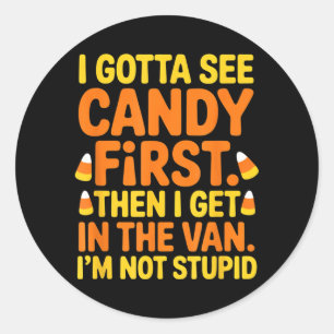Gotta See Candy First Get in The Van Funny Classic Round Sticker