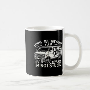 Gotta See The Candy First Not Stupid Halloween Coffee Mug