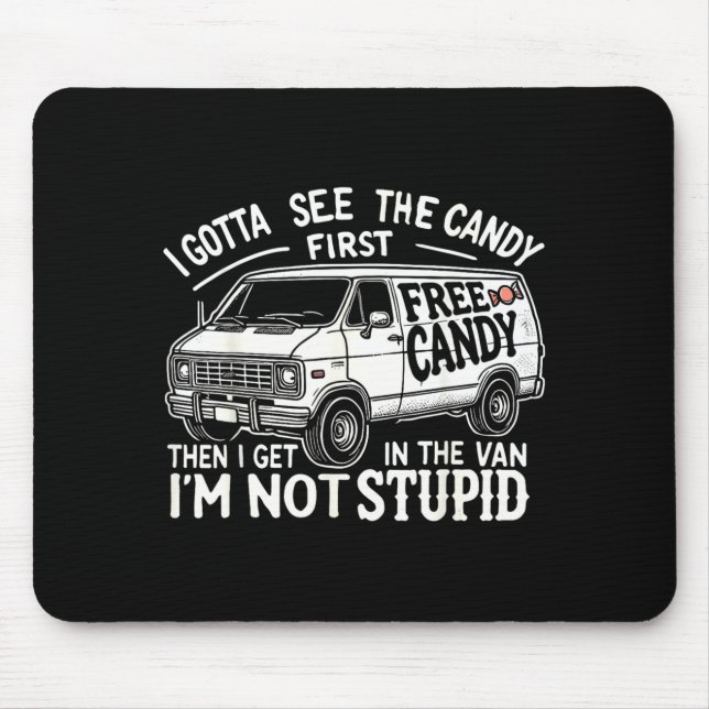 Gotta See The Candy First Not Stupid Halloween Mouse Mat (Front)