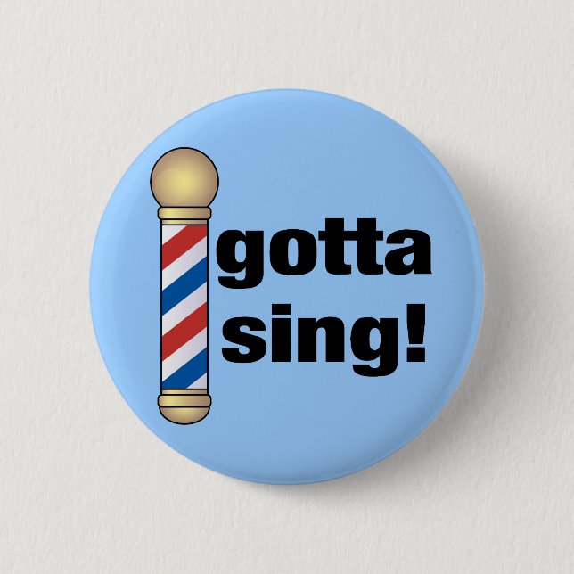 Gotta Sing Barbershop Gift 6 Cm Round Badge (Front)