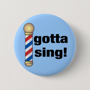 Gotta Sing Barbershop Gift 6 Cm Round Badge