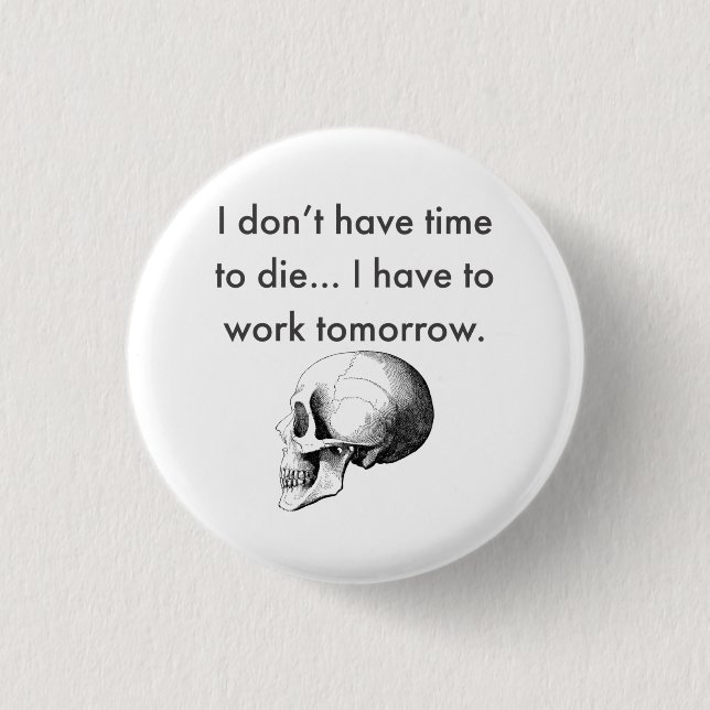 Gotta Work Tomorrow 3 Cm Round Badge (Front)