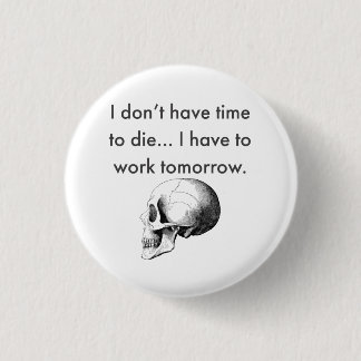 Gotta Work Tomorrow 3 Cm Round Badge