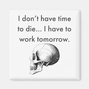 Gotta Work Tomorrow Magnet
