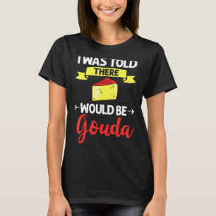 Gouda Cheese Smoked Queso Slices Shredded Funny T-Shirt