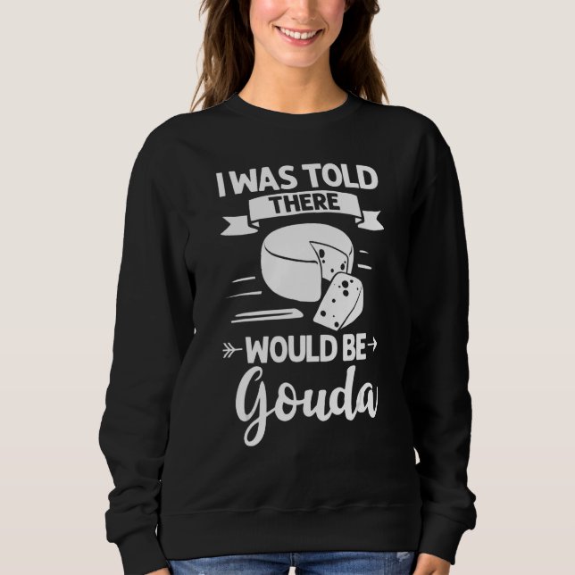 Gouda Cheese Smoked Queso Slices Shredded  Sweatshirt (Front)