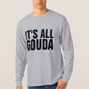 GOUDA CHEESE T-Shirts