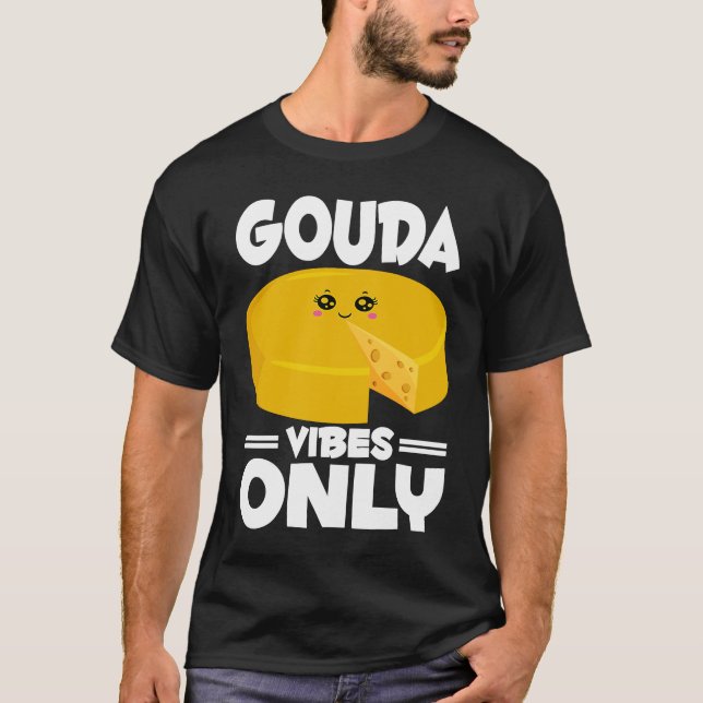 Gouda  Cheesus More Cheese Brie Gouda Vibes T-Shirt (Front)