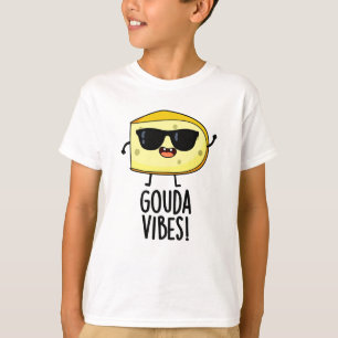 Gouda Vibes Funny Cheese Pun T-Shirt