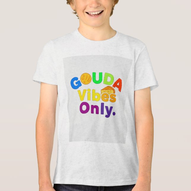 Gouda Vibes Only Tri-Blend Shirt (Front)