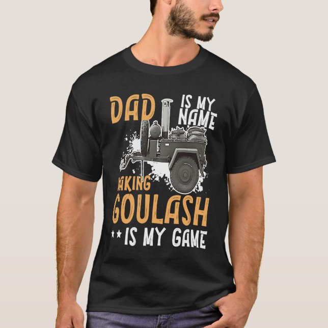 Goulash Dad Making The Best Goulash Is My Game Hun T-Shirt (Front)