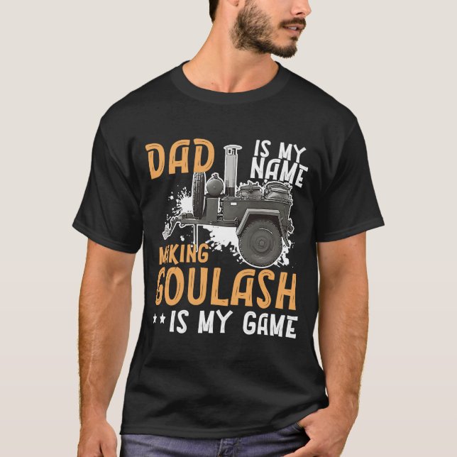 Goulash Dad Making The Best Goulash Is My Game Hun T-Shirt (Front)