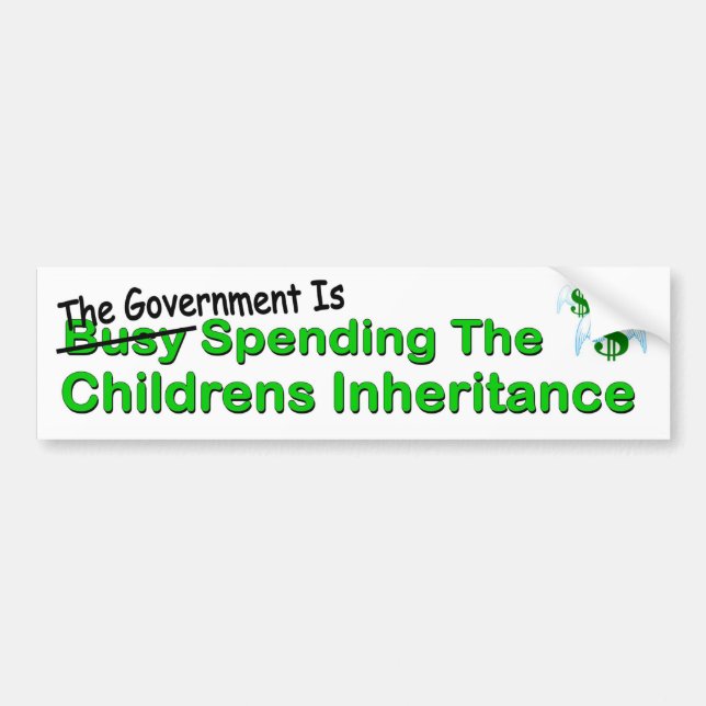 Government busy spending the childrens inheritance bumper sticker (Front)