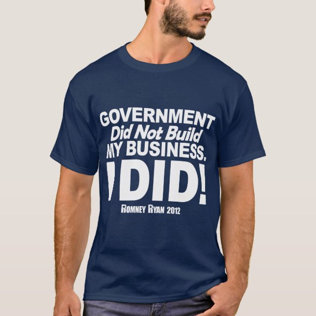 Government Did Not Build My Business T-Shirt (Front)