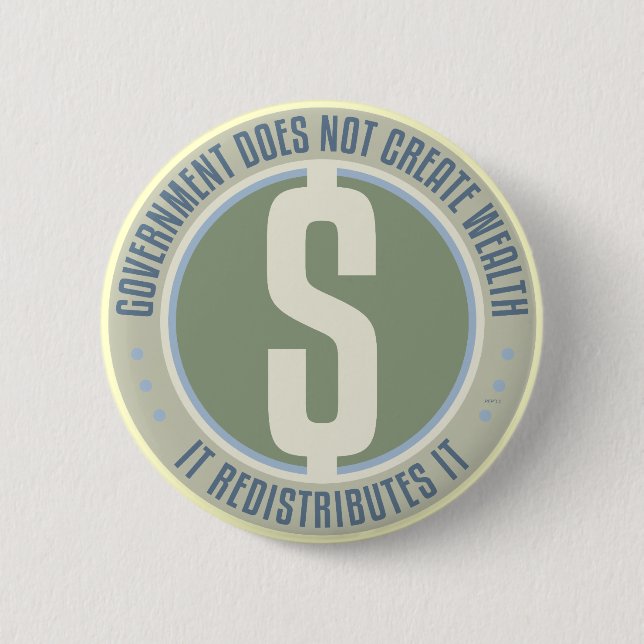 Government Does Not Create Wealth 6 Cm Round Badge (Front)