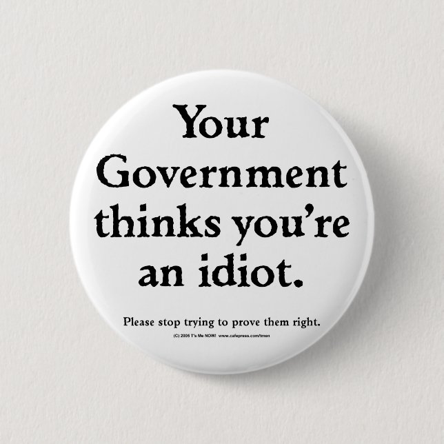 Government Idiot 6 Cm Round Badge (Front)