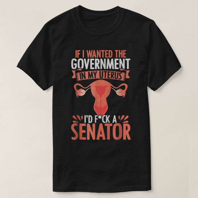 Government In My Uterus Feminist Reproductive Wome T-Shirt (Design Front)