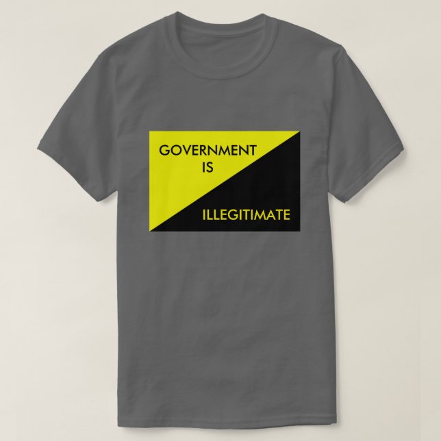 Government is Illegitimate T-Shirt (Design Front)