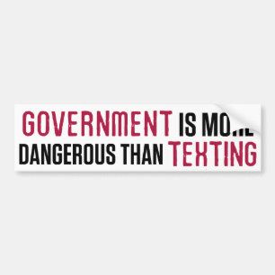 Government Is More Dangerous Than Texting Bumper S Sticker