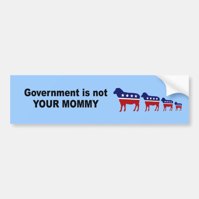 Government is not  your mummy bumper sticker (Front)