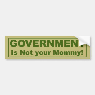 Government Is Not Your Mummy! Bumper Sticker