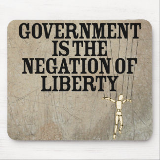 Government Is The Negation Of Liberty Mousepad