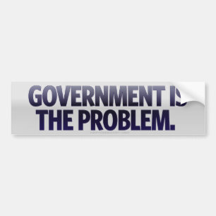 Government Is The Problem Bumper Sticker