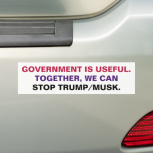Government is useful. Together we stop Trump Musk Bumper Sticker