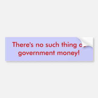 Government money bumper sticker