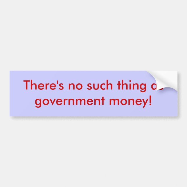 Government money bumper sticker (Front)