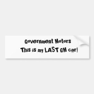 Government Motors, This is my LAST GM car! Bumper Sticker