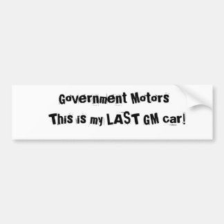 Government Motors, This is my LAST GM car! Bumper Sticker