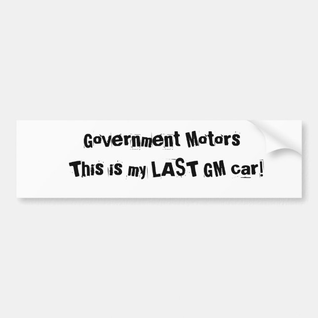 Government Motors, This is my LAST GM car! Bumper Sticker (Front)