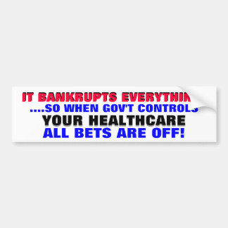 GOV'T BANKRUPTS EVERYTHING.. SO WHEN THEY CONTROL BUMPER STICKER