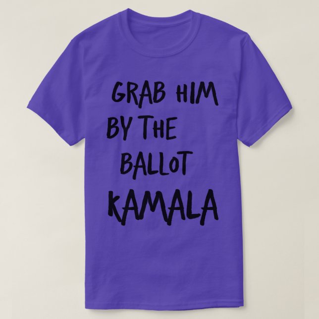 Grab him by ballot Kamala for TShirt (Design Front)