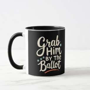 Grab Him By The Ballot Trump Election  Mug
