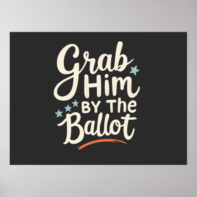 Grab Him By The Ballot Trump Election  Poster (Front)