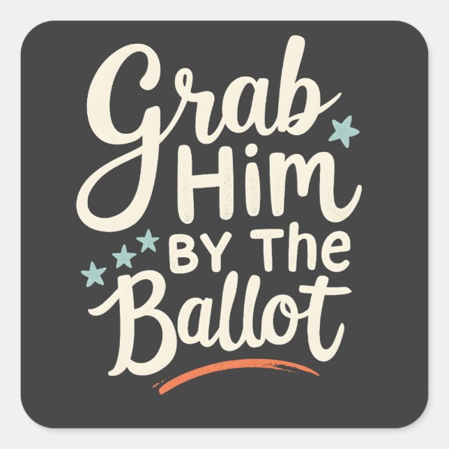 Grab Him By The Ballot Trump Election  Square Sticker (Front)