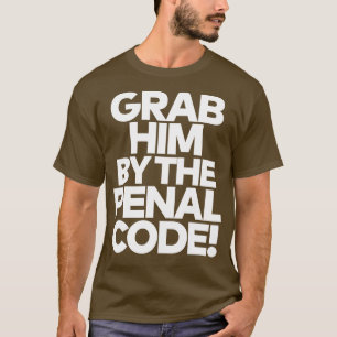Grab Him By The Penal Code 1 T-Shirt