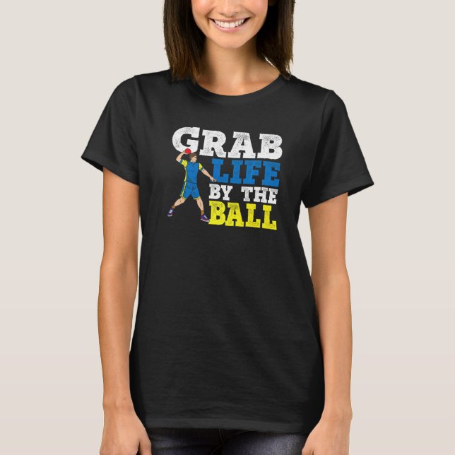 Grab Life By The Ball Dodgeball Duck Dip Dive Dodg T-Shirt (Front)