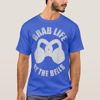 Grab Life By The Bells - Kettlebell Pun - Gym Moti T-Shirt