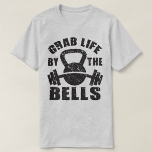 Grab Life By The Bells - Workout Motivational T-Shirt