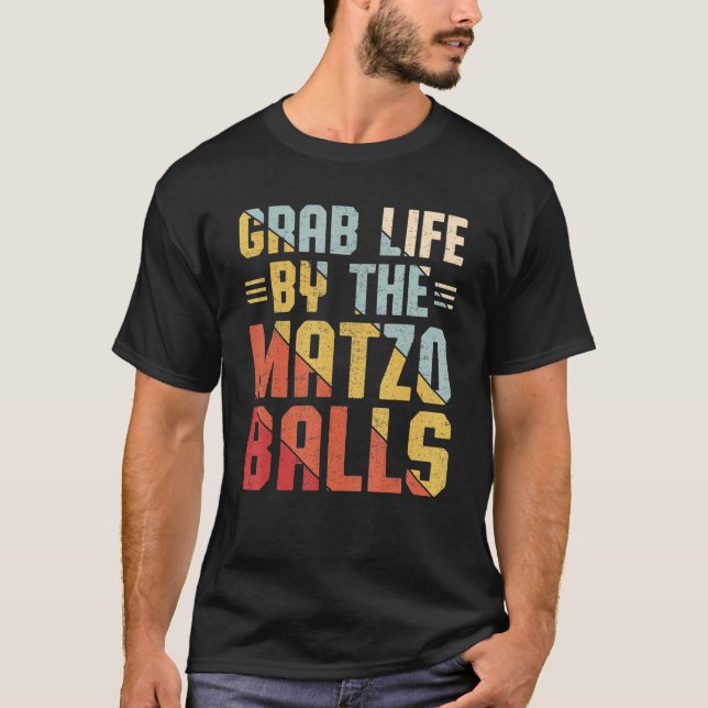 Grab Life By The Matzo Balls Passover Jewish Matza T-Shirt (Front)