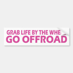 Grab life by the wheel; go offroad pink bumper sticker