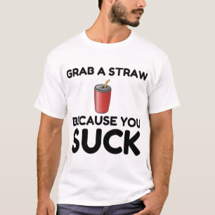 Grab Straw You Suck T-Shirt