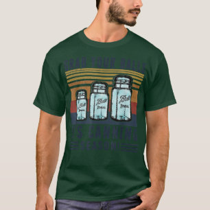 Grab Your Ball Its Canning Season Funny Quote  T-Shirt