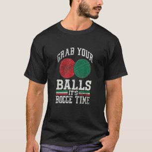 Grab Your Balls Bocce Time Italian Flag Bocci Play T-Shirt