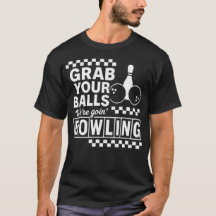 Grab Your Balls Bowling Night Funny Party Strike L T-Shirt