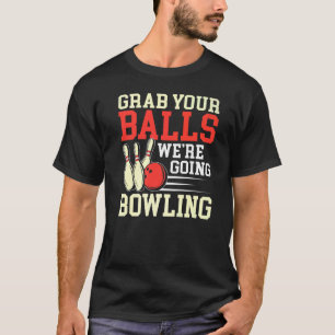 Grab Your Balls Bowling Player Bowling Bowler Men T-Shirt