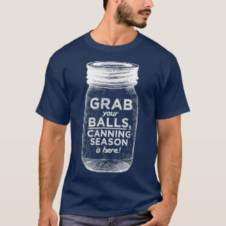 Grab Your Balls Food Canning Season Gag T-Shirt